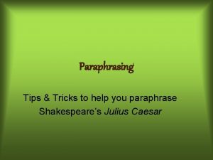 Paraphrasing Tips Tricks to help you paraphrase Shakespeares