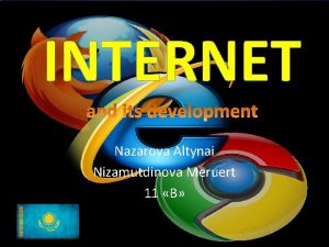 INTERNET Nazarova Altynai Nizamutdinova Meruert 11 What is