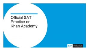 Official SAT Practice on Khan Academy Official SAT