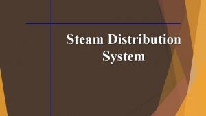 Steam Distribution System 1 Steam Distribution System Introduction