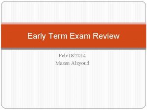 Early Term Exam Review Feb182014 Mazen Alzyoud Chapter