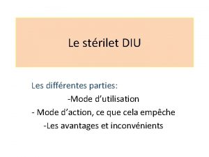 Le strilet DIU Les diffrentes parties Mode dutilisation