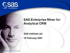 SAS Enterprise Miner for Analytical CRM SAS Institute