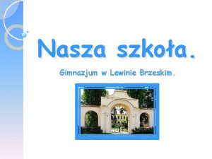 Nasza szkoa Gimnazjum w Lewinie Brzeskim SPIS TRECI