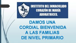 DAMOS UNA CORDIAL BIENVENIDA A LAS FAMILIAS DE