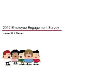 2019 Employee Engagement Survey Insert Unit Name Survey