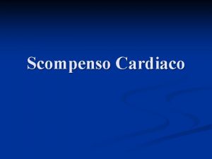 Scompenso Cardiaco Scompenso cardiaco definizione Una Sindrome clinica