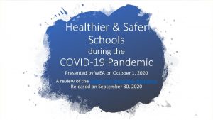 Healthier Safer Schools during the COVID19 Pandemic Presented