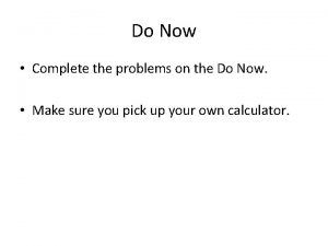 Do Now Complete the problems on the Do