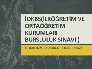 OKBSLKRETM VE ORTARETM KURUMLARI BURSLULUK SINAVI TURGUT ZAL