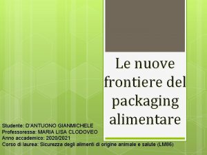 Le nuove frontiere del packaging alimentare Studente DANTUONO