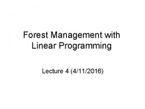 Forest Management with Linear Programming Lecture 4 4112016