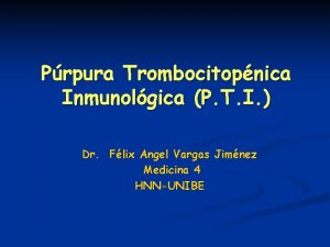 Prpura Trombocitopnica Inmunolgica P T I Dr Flix