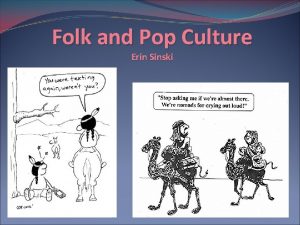 Folk and Pop Culture Erin Sinski Culture Shared