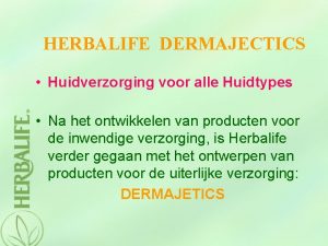 HERBALIFE DERMAJECTICS Huidverzorging voor alle Huidtypes Na het