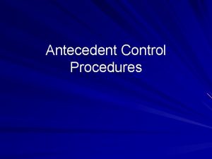 Antecedent Control Procedures Stimulus Control Learning to do