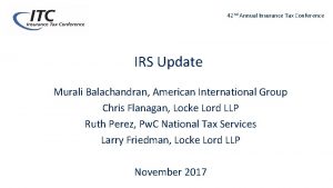 42 nd Annual Insurance Tax Conference IRS Update