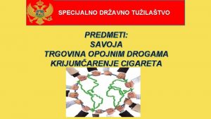 SPECIJALNO DRAVNO TUILATVO PREDMETI SAVOJA TRGOVINA OPOJNIM DROGAMA