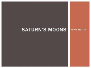 SATURNS MOONS Kevin Martin TITAN It is the
