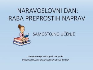 NARAVOSLOVNI DAN RABA PREPROSTIH NAPRAV SAMOSTOJNO UENJE Damjana