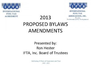 INTERNATIONAL FUEL TAX AGREEMENT 2013 PROPOSED BYLAWS AMENDMENTS