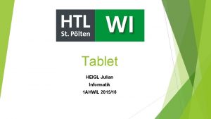 Tablet HEIGL Julian Informatik 1 AHWIL 201516 Inhalt