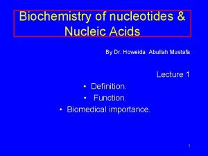 Biochemistry of nucleotides Nucleic Acids By Dr Howeida