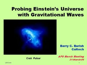Probing Einsteins Universe with Gravitational Waves Barry C
