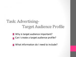 Task Advertising Target Audience Profile Why is target