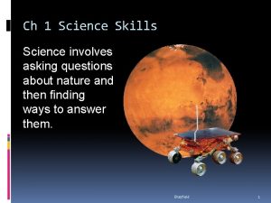 Ch 1 Science Skills Science involves asking questions