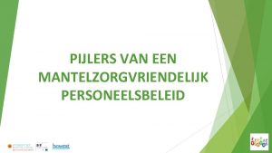 PIJLERS VAN EEN MANTELZORGVRIENDELIJK PERSONEELSBELEID Belang van een