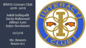 BWHS Interact Club 2018 2019 Sahil Gullapalli Sania