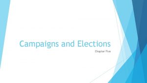 Campaigns and Elections Chapter Five Political Campaigns Conducting