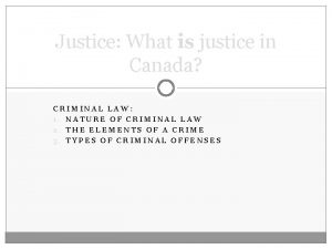 Justice What is justice in Canada CRIMINAL LAW