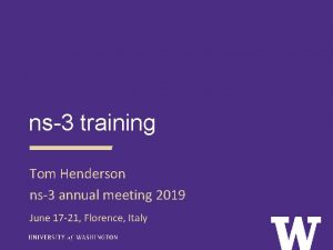 ns3 training Tom Henderson ns3 annual meeting 2019 ns3 training Tom Henderson ns3 annual meeting 2019