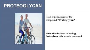 PROTEOGLYCAN High expectations for the compound Proteoglycan Made