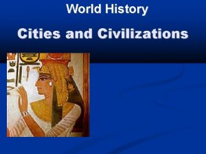 World History Cities and Civilizations Cities and Civilizations