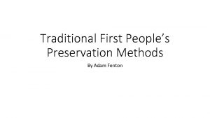 Traditional First Peoples Preservation Methods By Adam Fenton