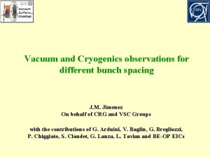 Vacuum and Cryogenics observations for different bunch spacing