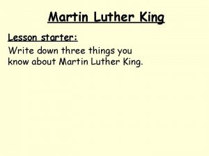 Martin Luther King Lesson starter Write down three