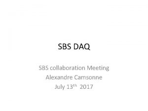 SBS DAQ SBS collaboration Meeting Alexandre Camsonne July