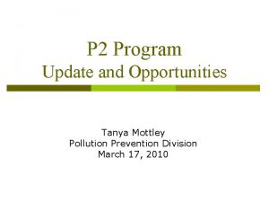P 2 Program Update and Opportunities Tanya Mottley