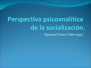 Perspectiva psicoanaltica de la socializacin Sigmund Freud 1856