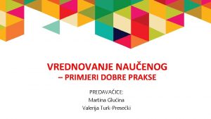 VREDNOVANJE NAUENOG PRIMJERI DOBRE PRAKSE PREDAVAICE Martina Gluina