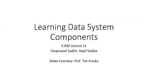 Learning Data System Components 6 830 Lecture 11