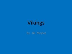 Vikings by Ali Moyles Where did the Vikings