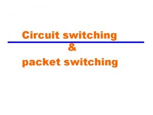 Circuit switching packet switching Switching Networks Long distance