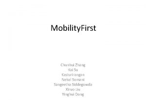 Mobility First Chunhui Zhang Kai Su Kasturirangan Nehal