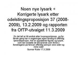 Noen nye lysark Korrigerte lysark etter odelstingsproposisjon 37