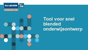 Tool voor snel blended onderwijsontwerp Bedoeling van deze